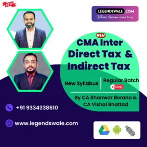 CMA Inter New Syllabus Direct Tax & Indirect Tax Regular Batch By CA Bhanwar Borana & CA Vishal Bhattad