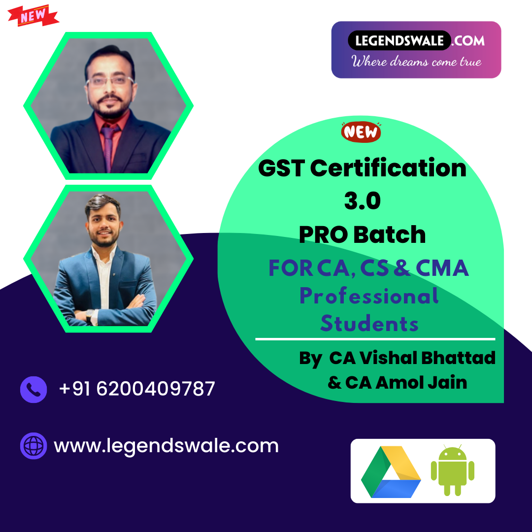 GST Certification 3.0 - PRO Batch FOR CA, CS & CMA Professional Students By CA Vishal Bhattad & CA Amol Jain