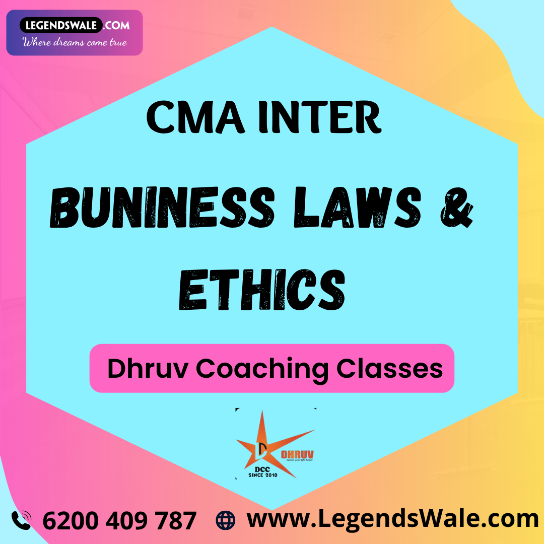 CMA Inter Buniness Laws & Ethics Regular Batch By CA Dilip Gupta & CS Ravindra Kaswan ( Dhruv Coaching Classes )