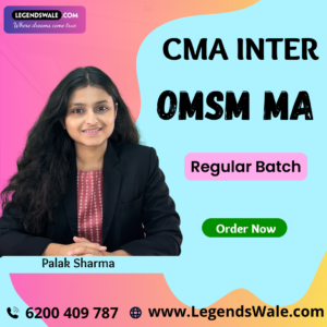 CMA Inter OMSM & MA Regular Batch By Palak Sharma